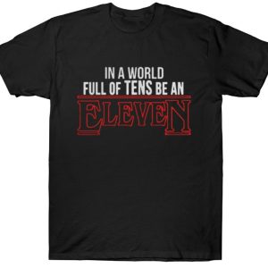Polera Stranger Things "In a world full of tens be an Eleven Stranger things"